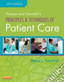 Pierson and Fairchild's Principles & Techniques of Patient Care libro in lingua di Fairchild Sheryl L.