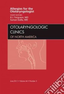 Allergies for the Otolaryngologist, An Issue of Otolaryngolo libro in lingua di Berrylin J Ferguson