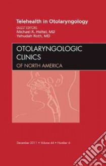 Telemedicine in Otolaryngology, An Issue of Otolaryngologic libro in lingua di Michael Holtel