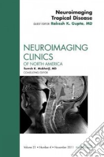 Tropical Neuroradiology, An Issue of Neuroimaging Clinics libro in lingua di Rakesh K Gupta