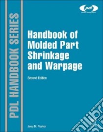 Handbook of Molded Part Shrinkage and Warpage libro in lingua di Fischer Jerry M.
