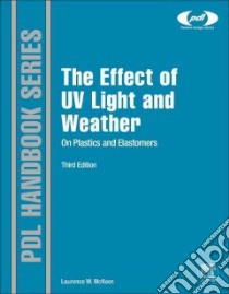 The Effect of Uv Light and Weather on Plastics and Elastomers libro in lingua di Mckeen Laurence W.
