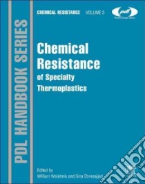 Chemical Resistance of Specialty Thermoplastics libro in lingua di Woishnis William Andrew (EDT), Ebnesajjad Sina (EDT)