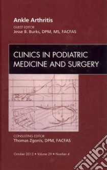 Ankle Arthritis, an Issue of Clinics in Podiatric Medicine a libro in lingua di Jesse Burks