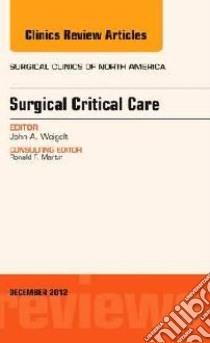 Surgical Critical Care, an Issue of Surgical Clinics libro in lingua di John A Weigelt