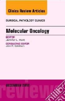 Molecular Oncology, an Issue of Surgical Pathology Clinics libro in lingua di Jennifer Hunt
