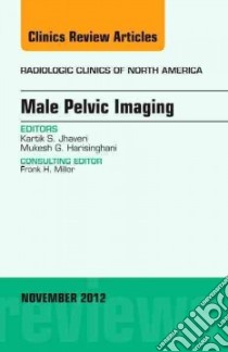 Male Pelvic Imaging, an Issue of Radiologic Clinics of North libro in lingua di Mukesh MGH Harisinghani