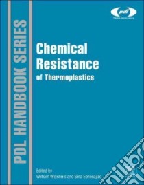 Chemical Resistance of Thermoplastics libro in lingua di Woishnis William Andrew (EDT), Ebnesajjad Sina (EDT)