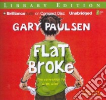 Flat Broke (CD Audiobook) libro in lingua di Paulsen Gary, Swanson Joshua (NRT)