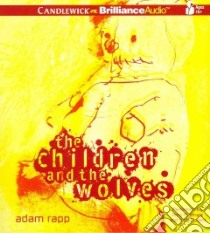 The Children and the Wolves (CD Audiobook) libro in lingua di Rapp Adam, Rubinate Amy (NRT), Podehl Nick (NRT)