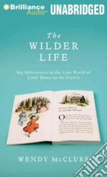 The Wilder Life (CD Audiobook) libro in lingua di McClure Wendy, Linden Teri Clark (NRT)