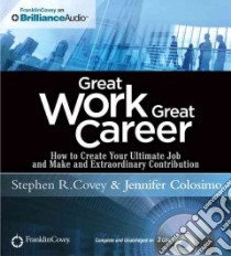 Great Work, Great Career (CD Audiobook) libro in lingua di Covey Stephen R., Colosimo Jennifer