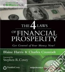 The 4 Laws of Financial Prosperity (CD Audiobook) libro in lingua di Harris Blaine, Coonradt Charles, Covey Stephen R. (FRW)