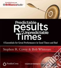 Predictable Results in Unpredictable Times (CD Audiobook) libro in lingua di Covey Stephen R., Whitman Bob, England Breck (CON)