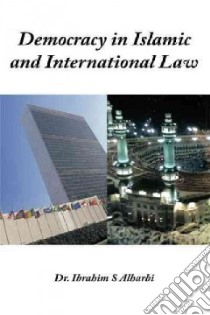 Democracy in Islamic and International Law libro in lingua di Alharbi Ibrahim S.