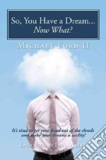 So, You Have a Dream Now What? libro in lingua di Ford Michael II