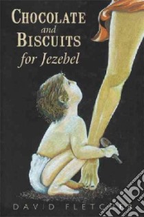 Chocolate and Biscuits for Jezebel libro in lingua di Fletcher David