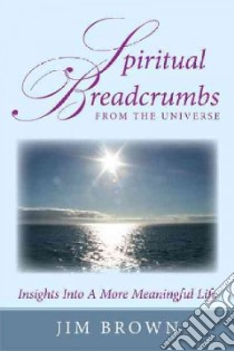 Spiritual Breadcrumbs from the Universe libro in lingua di Brown Jim
