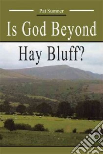 Is God Beyond Hay Bluff? libro in lingua di Sumner Patrick