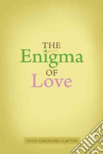 The Enigma of Love libro in lingua di Clayton David Theodore