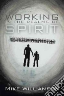 Working in the Realms of Spirit libro in lingua di Williamson Mike