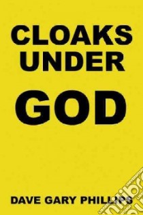 Cloaks Under God libro in lingua di Phillips Dave Gary