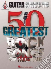 Guitar World 50 Greatest Rock Songs of All Time libro in lingua di Hal Leonard Publishing Corporation (COR)