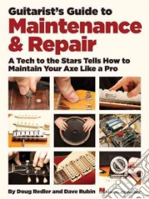 Guitarist's Guide to Maintenance & Repair libro in lingua di Rubin Dave, Redler Doug, Robinson Rich (FRW), Thall Jeff (FRW), Smith Kole (PHT)