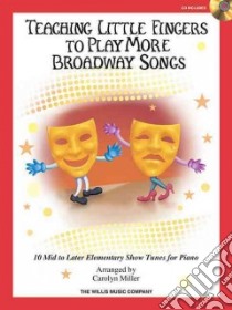 Teaching Little Fingers to Play More Broadway Songs libro in lingua di Hal Leonard Publishing Corporation (COR), Miller Carolyn (CRT)