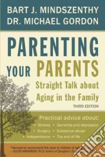 Parenting Your Parents libro in lingua di Mindszenthy Bart J., Gordon Michael Dr., Abramson Alexis Ph.D. (FRW)