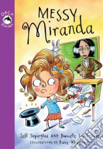 Messy Miranda libro in lingua di Szpirglas Jeff, Saint-onge Danielle, Whamond Dave (ILT)