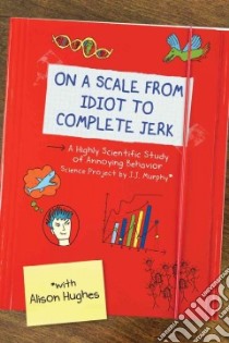 On a Scale from Idiot to Complete Jerk libro in lingua di Murphy J. J., Hughes Alison