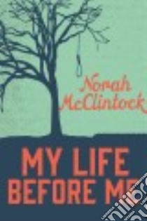 My Life Before Me libro in lingua di McClintock Norah