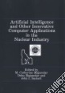 Artificial Intelligence and Other Innovative Computer Applications in the Nuclear Industry libro in lingua di Majumdar M. Catherine (EDT), Majumdar Debu (EDT), Sackett John I. (EDT)