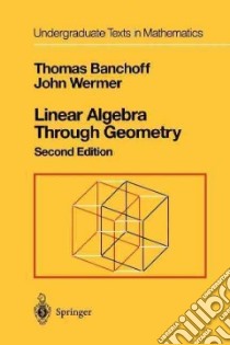 Linear Algebra Through Geometry libro in lingua di Banchoff Thomas, Wermer John