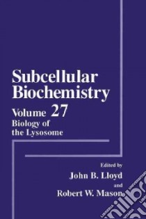 Biology of the Lysosome libro in lingua di Lloyd John B. (EDT), Mason Robert W. (EDT), Braulke Thomas (CON), Doherty Fergus J. (CON), Johnson William J. (CON)