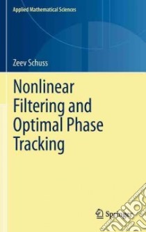 Nonlinear Filtering and Optimal Phase Tracking libro in lingua di Schuss Zeev