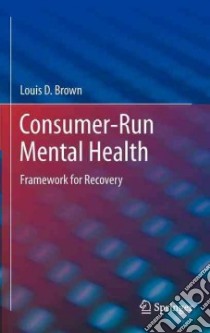Consumer-Run Mental Health libro in lingua di Brown Louis D.