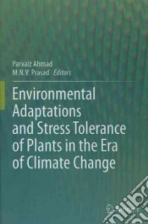Environmental Adaptations and Stress Tolerance of Plants in the Era of Climate Change libro in lingua di Ahmad Parvaiz (EDT), Prasad M. N. V. (EDT)