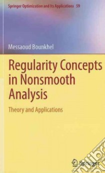Regularity Concepts in Nonsmooth Analysis libro in lingua di Bounkhel Messaoud
