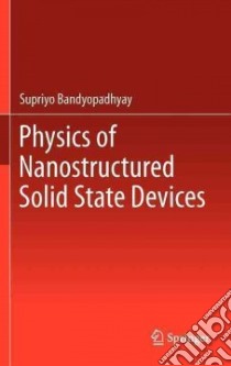 Physics of Nanostructured Solid State Devices libro in lingua di Bandyopadhyay Supriyo