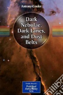 Dark Nebulae, Dark Lanes, and Dust Belts libro in lingua di Cooke Antony