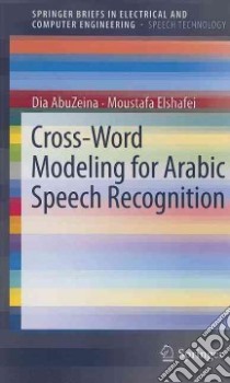 Cross-Word Modeling for Arabic Speech Recognition libro in lingua di Abuzeina Dia, Elshafei Moustafa