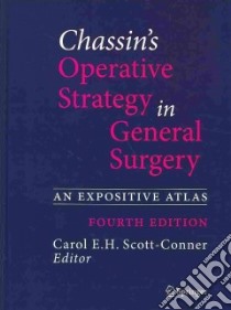 Chassin's Operative Strategy in General Surgery libro in lingua di Scott-Conner Carol E. H. (EDT), Henselmann Caspar (ILT)