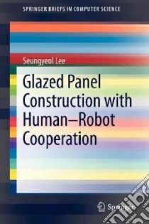 Glazed Panel Construction With Human-Robot Cooperation libro in lingua di Lee Seungyeol