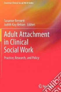 Adult Attachment in Clinical Social Work libro in lingua di Bennett Susanne (EDT), Nelson Judith Kay (EDT)