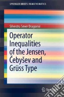 Operator Inequalities of the Jensen, Cebysev and Gruss Type libro in lingua di Dragomir Silvestru Sever