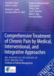 Comprehensive Treatment of Chronic Pain by Medical, Interventional, and Integrative Approaches libro in lingua di Deer Timothy R. M.D. (EDT), Leong Michael S. (EDT), Buvanendran Asokumar (EDT), Gordin Vitaly (EDT), Fine Perry G. M.D. (FRW)