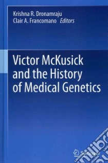 Victor McKusick and the History of Medical Genetics libro in lingua di Dronamraju Krishna R. (EDT), Francomano Clair A. (EDT)