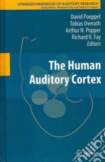 The Human Auditory Cortex libro in lingua di Poeppel David (EDT), Overath Tobias (EDT), Popper Arthur N. (EDT), Fay Richard R. (EDT)